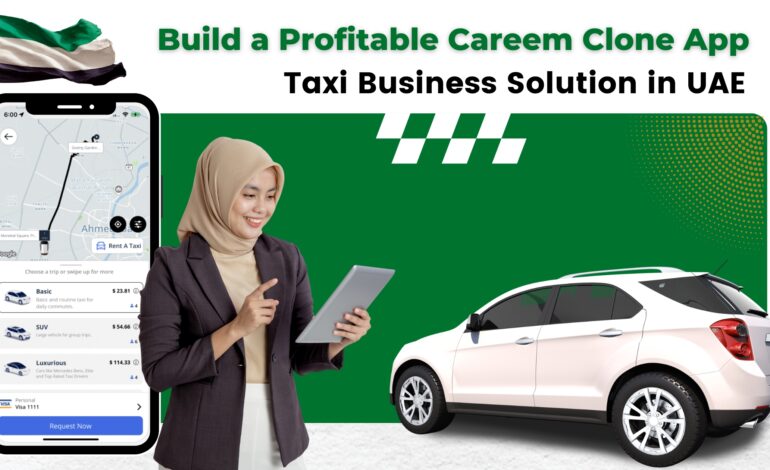 Build a Profitable Careem Clone App:Smart Taxi Business Solution in UAE